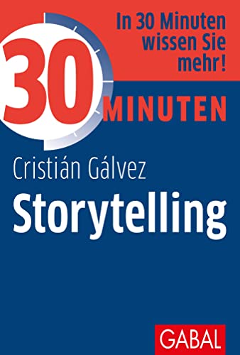 30 Minuten Storytelling: In 30 Minuten wissen Sie mehr!